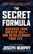 The Secret Formula: Discover Your Greater Self--And Revolutionize Your Life di Joseph Murphy edito da G&D MEDIA