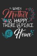When Mother Is Happy There Is Peace at Home: Blank Lined Writing Journal Notebook Diary 6x9 di Audrina Rose edito da LIGHTNING SOURCE INC