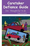Caretaker Defiance Guide - Larger Print: for Thoughtful Kids di Peter Keuler edito da LIGHTNING SOURCE INC