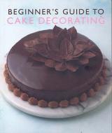 Beginner'S Guide to Cake Decorating di Murdoch Books Test Kitchen edito da Murdoch Books