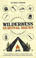 Wilderness Survival Hacks di Alfred Gibson edito da Book Bound Studios
