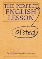 The Perfect (Ofsted) English Lesson di David Didau edito da Independent Thinking Press