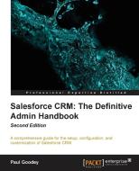 Salesforce Crm: The Definitive Admin Handbook Second Edition di Paul Goodey edito da PACKT PUB