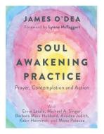 Soul Awakening Practice di James O'Dea edito da Watkins Media