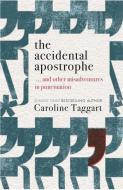 The Accidental Apostrophe: ... and Other Misadventures in Punctuation di Caroline Taggart edito da MICHAEL OMARA BOOKS