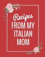 RECIPES FROM MY ITALIAN MOM di Ellen Tree Press edito da INDEPENDENTLY PUBLISHED