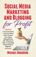 Social Media Marketing and Blogging for Profit di Michael Branding edito da My Publishing Empire ltd