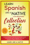 Learn Spanish Like a Native for Beginners Collection - Level 1 & 2 di Learn Like A Native edito da Learn Like A Native