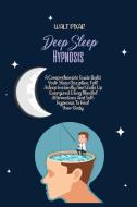 DEEP SLEEP HYPNOSIS: A COMPREHENSIVE GUI di WALT PIXAR edito da LIGHTNING SOURCE UK LTD