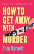 How to Get Away with Murder How to Get Away with Murder