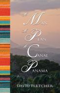 A Man a Plan a Canal Panama di David Fletcher edito da Troubador Publishing
