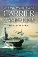 Second World War Carrier Campaigns di David Wragg edito da Pen & Sword Books Ltd
