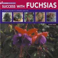 Success With Fuchsias di Blaise Cook edito da Anness Publishing