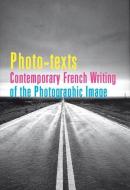 Photo-Texts: Contemporary French Writing of the Photographic Image di Andy Stafford edito da LIVERPOOL UNIV PR