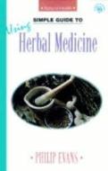 Simple Guides to Using Herbal Medicine di Philip Evans edito da Paul Norbury Global Books Ltd. (UK)