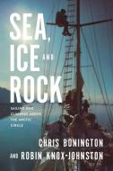 Sea, Ice And Rock di Robin Knox-Johnston, Sir Chris Bonington edito da Vertebrate Graphics Ltd
