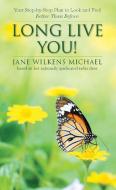 Long Live You! di Jane Wilkens Michael edito da Spry Publishing LLC