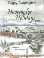 Hooray for Holidays: Book 1: A New Year's Day Tarantula, Valentine's Day Ponies, and President's Day Kittens di Peggy Cunningham edito da Pix N Pens