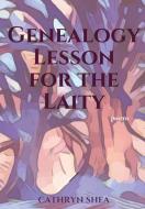 Genealogy Lesson For The Laity di CATHRYN SHEA edito da Lightning Source Uk Ltd