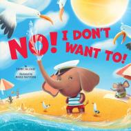 No! I Don't Want To! di Clever Publishing, Tammi Salzano edito da CLEVER PUB