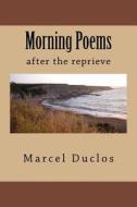 Morning Poems di Marcel Aime Duclos edito da Createspace Independent Publishing Platform