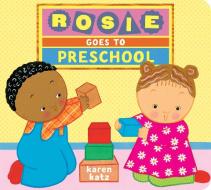 Rosie Goes To Preschool di Karen Katz edito da Random House Usa Inc