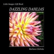 Dazzling Dahlias di Barbara Glebska edito da Createspace Independent Publishing Platform