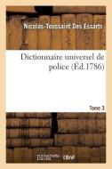 Dictionnaire universel de police. Tome 3 di DES ESSARTS-N T edito da HACHETTE LIVRE