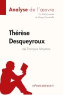 Thérèse Desqueyroux de François Mauriac (Analyse de l'oeuvre) di Kathy Jusseret, Margot Sonneville, lePetitLittéraire edito da lePetitLitteraire.fr