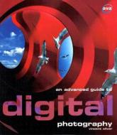 An Advanced Guide To Digital Photography di Vincent Oliver edito da Bloomsbury Publishing Plc