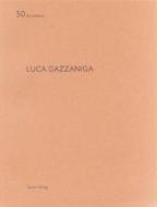Luca Gazzaniga di Heinz Wirz, Kenneth Frampton edito da Quart Verlag Luzern