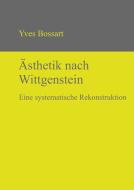 Aesthetik Nach Wittgenstein di Yves Bossart edito da De Gruyter