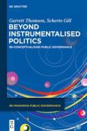 Beyond Instrumentalised Politics di Garrett Thomson, Scherto Gill edito da De Gruyter