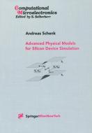 Advanced Physical Models for Silicon Device Simulation di Andreas Schenk edito da Springer-Verlag KG