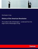 History of the American Revolution di Washington Irving edito da hansebooks