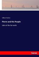 Pierre and His People di Gilbert Parker edito da hansebooks