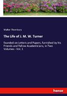 The Life of J. M. W. Turner di Walter Thornbury edito da hansebooks