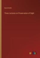 Three Lectures on Preservation of Sight di David Smith edito da Outlook Verlag
