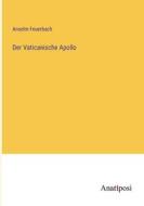 Der Vaticanische Apollo di Anselm Feuerbach edito da Anatiposi Verlag