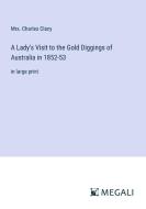 A Lady's Visit to the Gold Diggings of Australia in 1852-53 di Charles Clacy edito da Megali Verlag