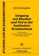 Umgang mit Sterben und Tod in der Institution Krankenhaus di Ulrich Griegoleit edito da Lang, Peter GmbH