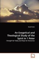 An Exegetical And Theological Study Of The Spirit In 1 Peter di David Parker edito da Vdm Verlag