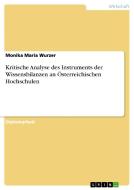 Kritische Analyse des Instruments der Wissensbilanzen an Österreichischen Hochschulen di Monika Maria Wurzer edito da GRIN Verlag