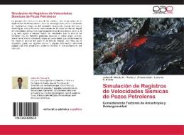 Simulación de Registros de Velocidades Sísmicas de Pozos Petroleros di Johan M. Huerta H., Pedro J. Franceschini, Lorenzo S. Rivero edito da EAE