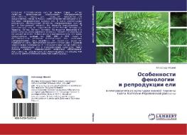 Osobennosti fenologii i reprodukcii eli di Alexandr Ivanov edito da LAP Lambert Academic Publishing