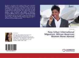 New Urban International Migration: African American Women Move Abroad di Cha Jones edito da LAP Lambert Academic Publishing