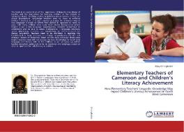 Elementary Teachers of Cameroon and Children's Literacy Achievement di Mary Ghongkedze edito da LAP Lambert Academic Publishing