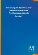 Verordnung über die Führung einer Bundesstatistik nach dem Prostituiertenschutzgesetz edito da Outlook Verlag