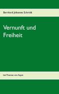 Vernunft und Freiheit di Bernhard Johannes Schmidt edito da Books on Demand