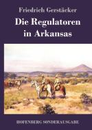 Die Regulatoren in Arkansas di Friedrich Gerstäcker edito da Hofenberg
